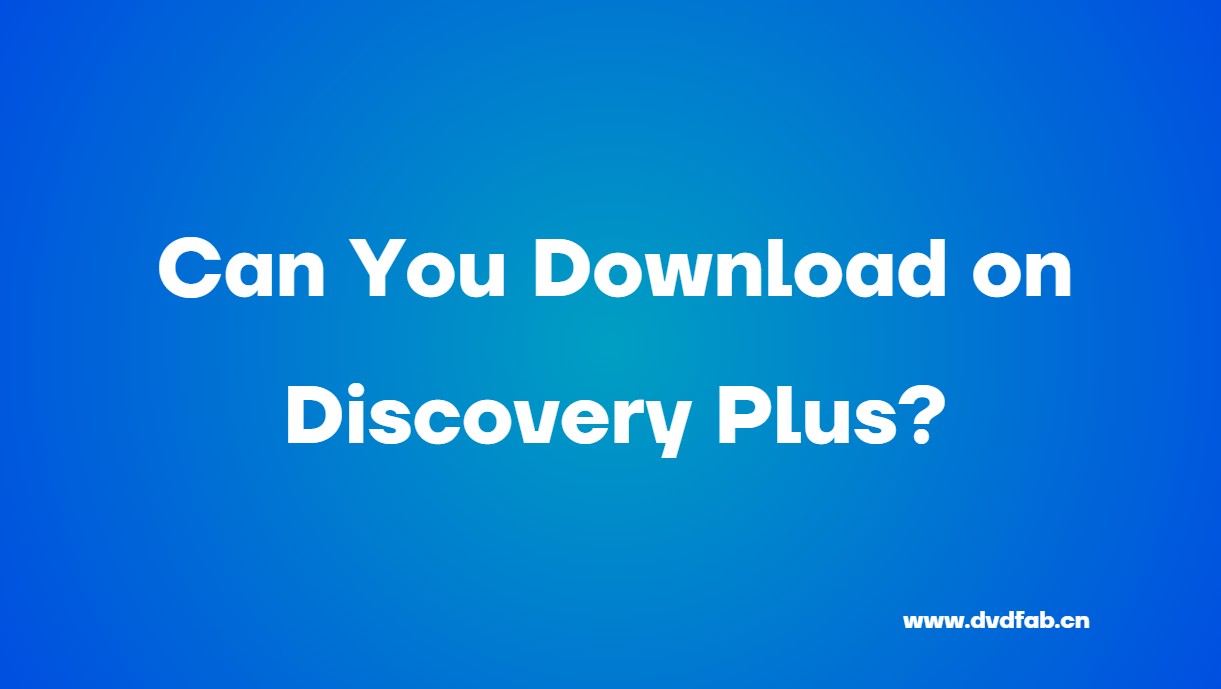 Can You Download on Discovery Plus on Computer [Win/Mac]