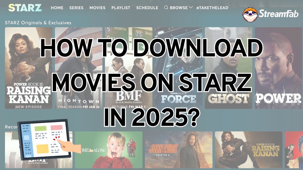 How to Download Movies on Starz in 2025? [Mobile & PC]
