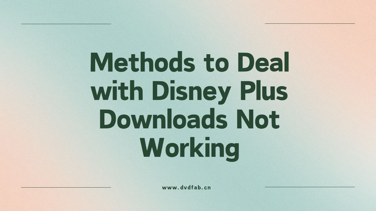 methods to deal with disney plus downloads not working