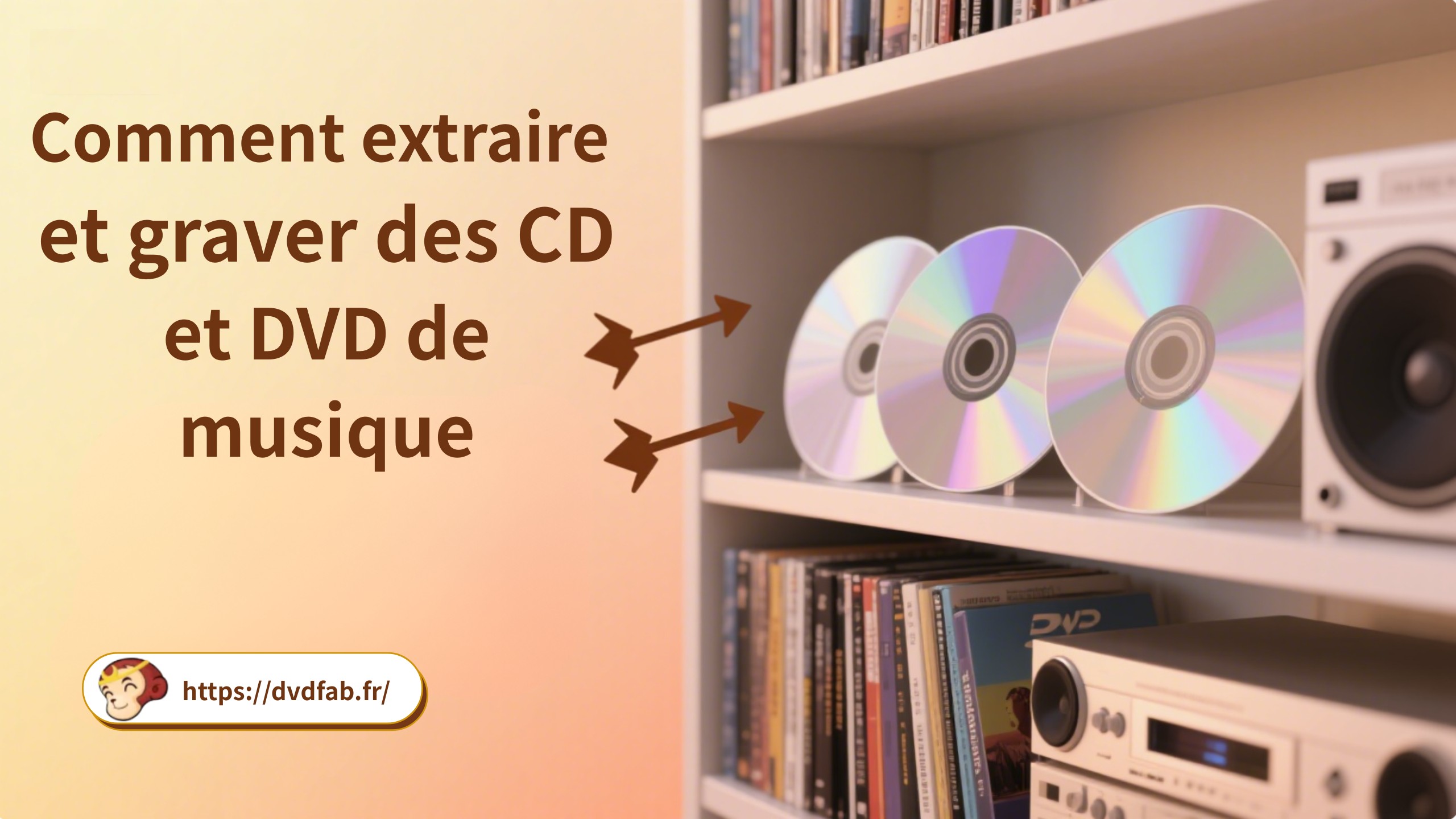Comment extraire et graver des CD et DVD de musique