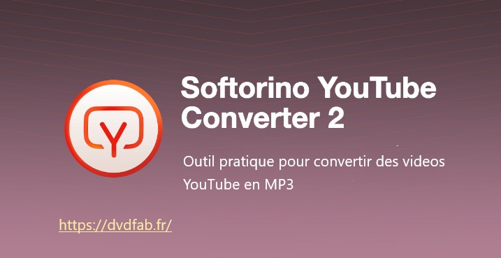 Convertir YouTube en MP3 avec Softorino YouTube Converter 2