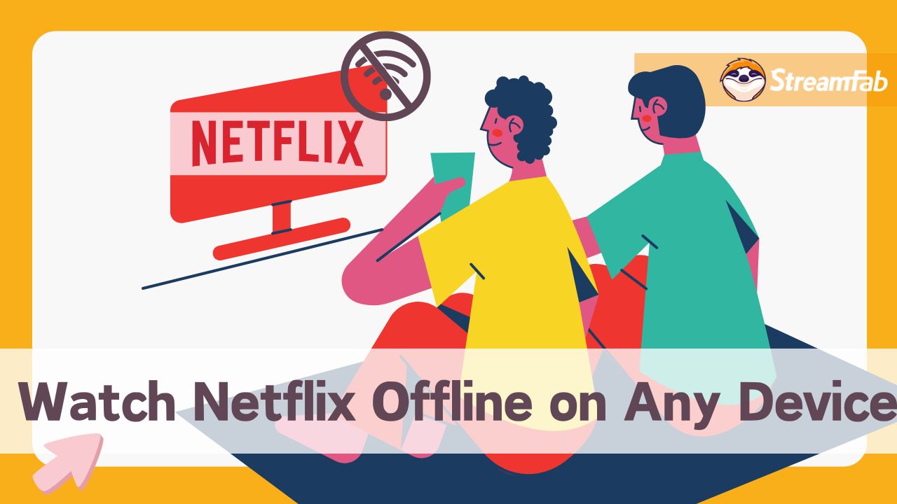 How Watch Netflix Offline on Mobile/Win/Mac without Internet