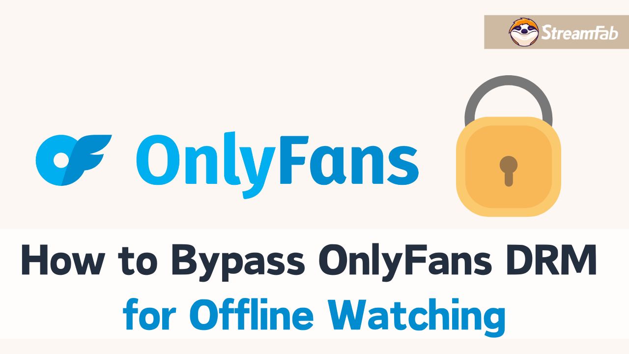 [Solved!] How to Bypass OnlyFans DRM to Watch Videos Offline?