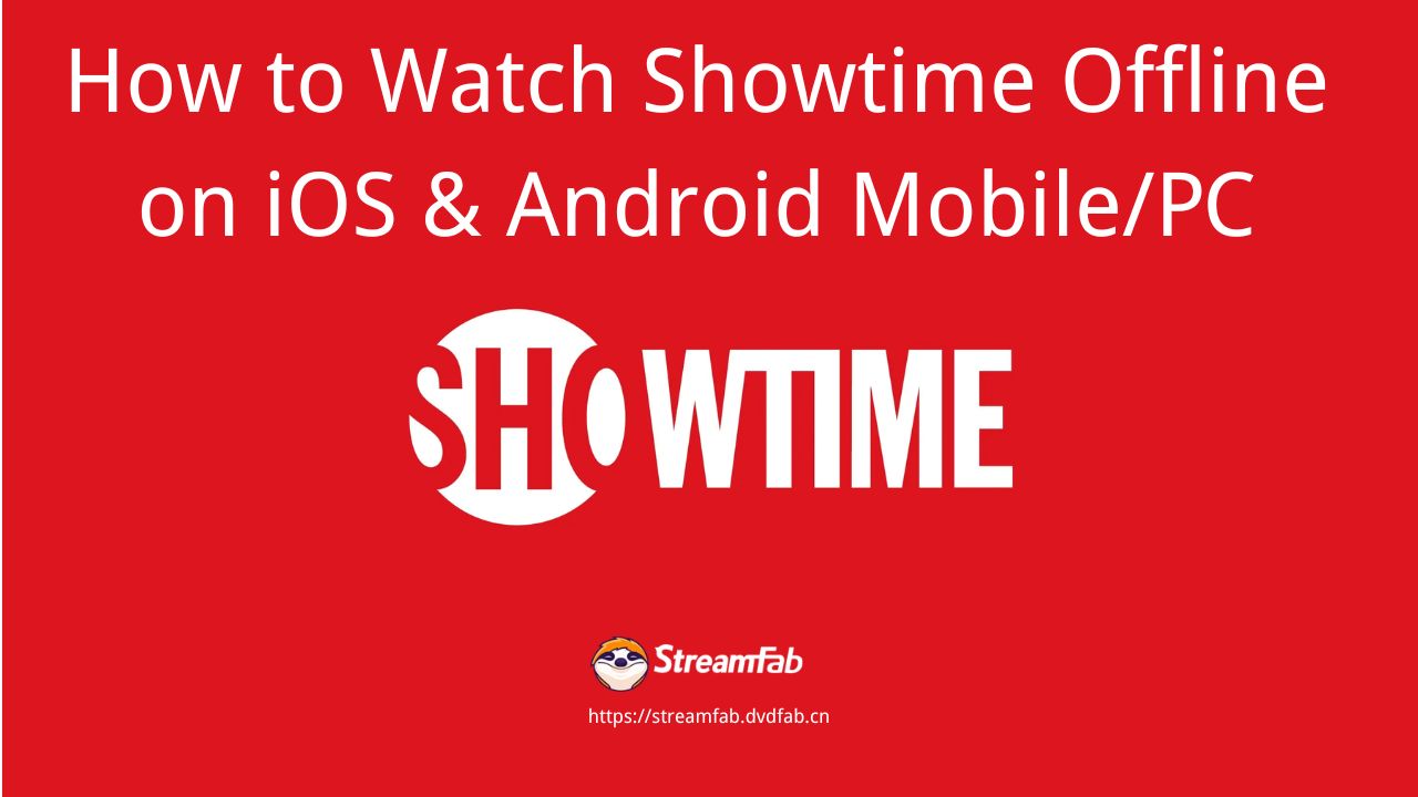 How to Watch Showtime Offline on iOS & Android Mobile/PC